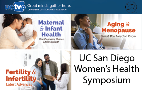 UCSD TV Women's Health Symposium Maternal Health, Infant Health, Fertility, Infertility, Menopause, Aging